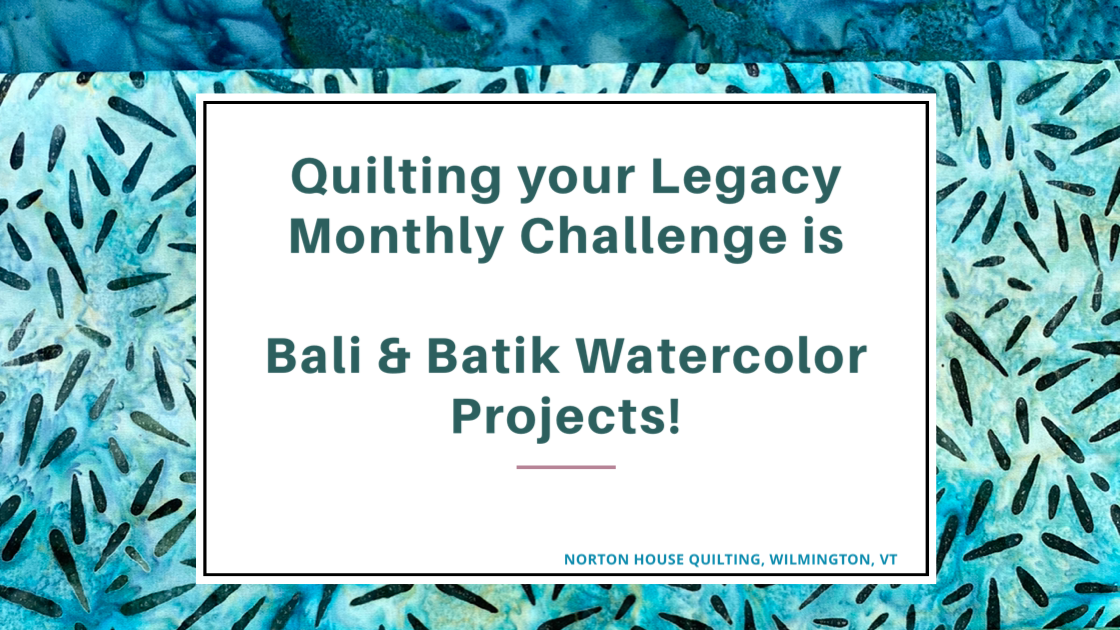 Quilting your Legacy Monthly Challenge is Bali & Batik Watercolor Projects!