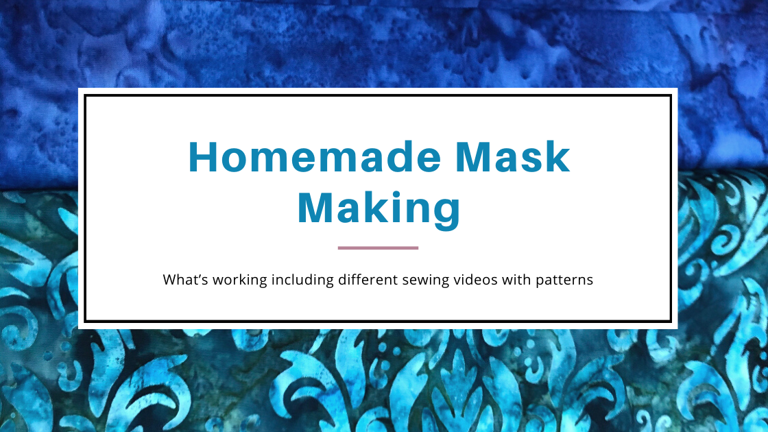 Homemade Mask Making - What’s working including videos and patterns