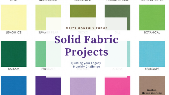 Solid Fabric Projects - Quilting your Legacy Monthly Challenge