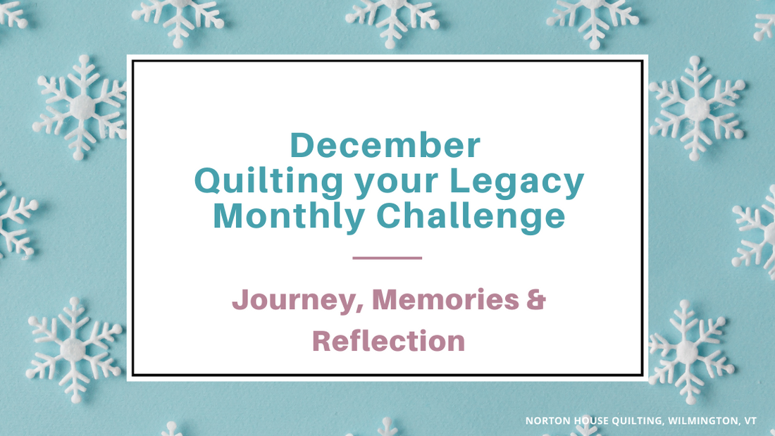 December is Journey, Memories, and Reflection - Quilting your Legacy Monthly Challenge