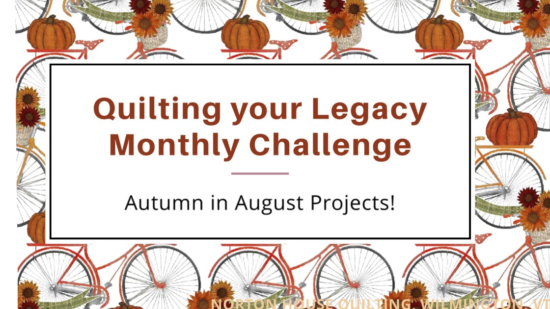 Quilting your Legacy Monthly Challenge is Autumn in August Projects!