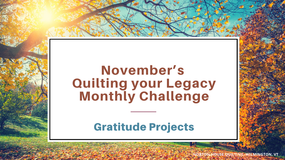 Gratitude Projects in November - Quilting your Legacy Monthly Challenge