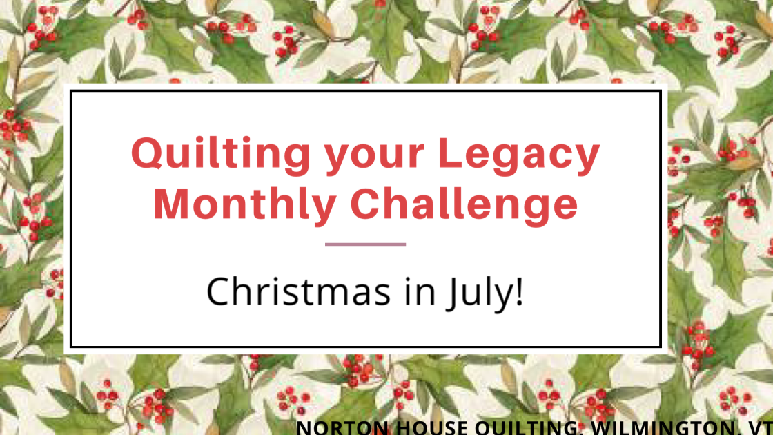 Quilting your Legacy Monthly Challenge for July is Christmas in July!