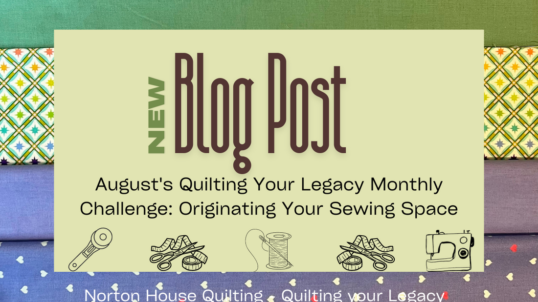 August's Quilting Your Legacy Monthly Challenge: Organizing Your Sewing Space