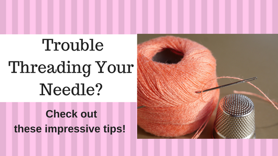 Threading your needle tips and thoughts