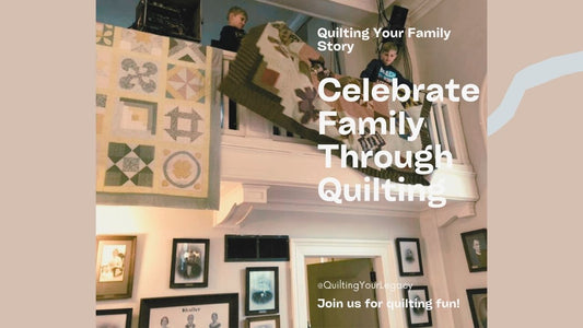 Quilting Your Legacy - A Journey Rooted in Family Tradition