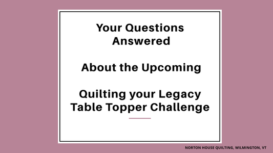 Questions Asked & Answered About the Upcoming Quilting your Legacy Table Topper Challenge
