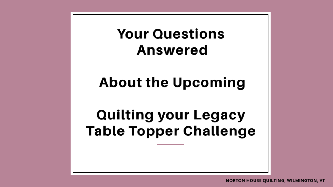 Questions Asked & Answered About the Upcoming Quilting your Legacy Table Topper Challenge