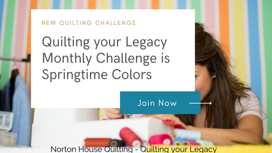 Quilting Your Legacy Monthly Challenge Springtime Colors