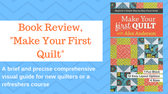 Make Your First Quilt with Alex Anderson or Gift This Book to a Newly Inspired Quilter