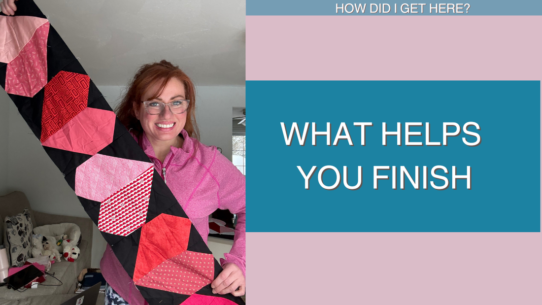 What Helps You Finish (When Quilting Feels Stuck)