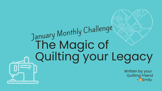 The Magic of Quilting your Legacy: January Monthly Challenge