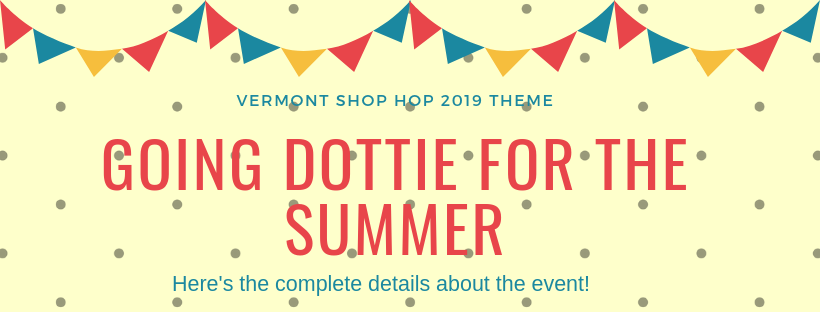 ANNOUNCEMENT: The VT Shop Hop 2019 Theme is, “GOING DOTTIE FOR THE SUMMER."