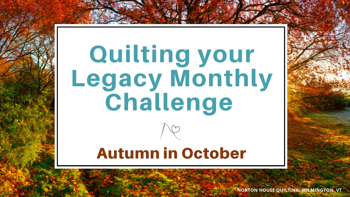 Quilting your Legacy Monthly Challenge is Autumn in October Projects!