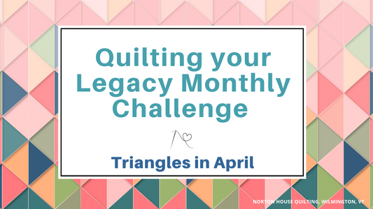 Quilting your Legacy Monthly Challenge is Projects with Triangles!