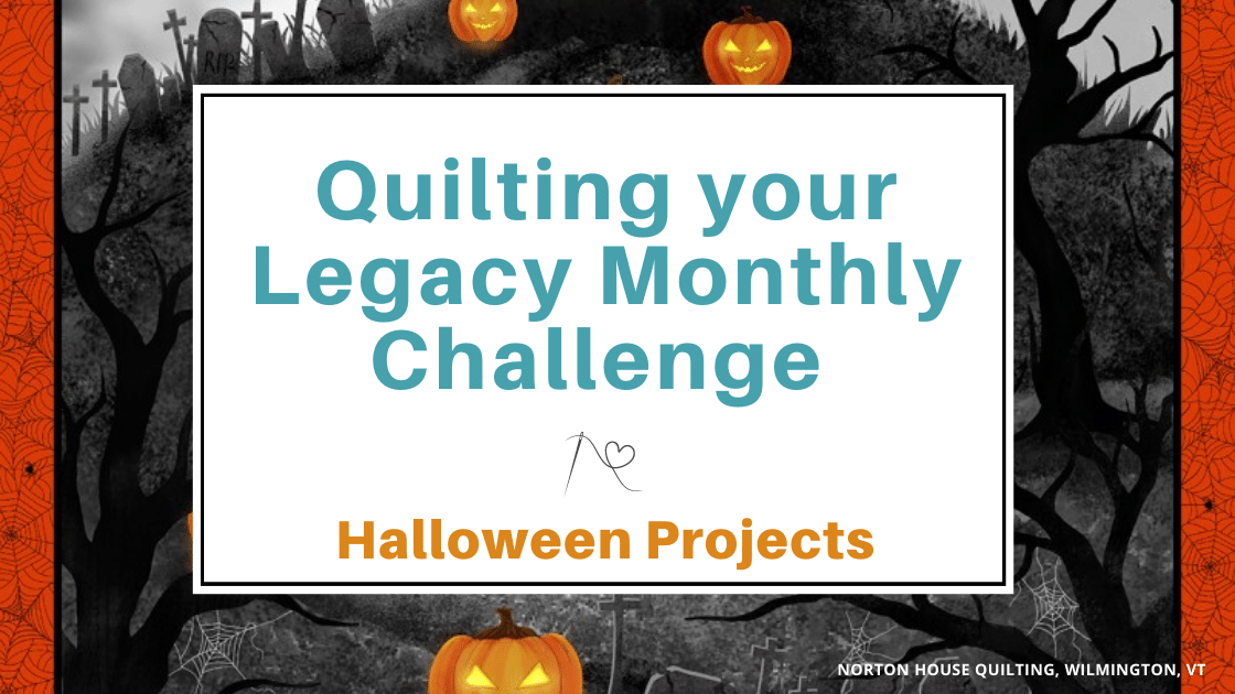 Quilting your Legacy Monthly Challenge is Halloween Theme Projects in September!