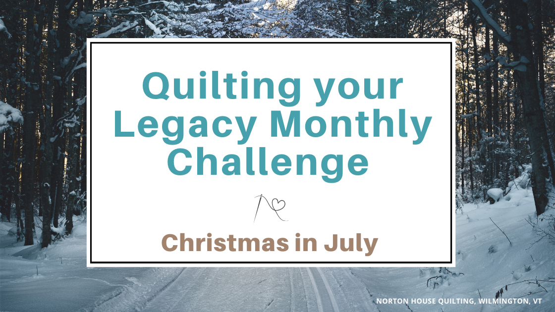 Quilting your Legacy Monthly Challenge for July is Christmas in July